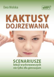 KAKTUSY DOJRZEWANIA. SCENARIUSZE LEKCJI WYCHOWAW.