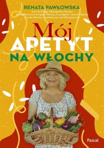 MÓJ APETYT NA WŁOCHY, RENATA PAWŁOWSKA