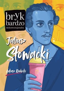 JULIUSZ SŁOWACKI. BRYK BARDZO NIEKONWENCJONALNY