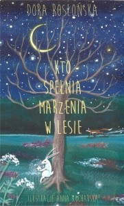 KTO SPEŁNIA MARZENIA W LESIE, DORA ROSŁOŃSKA