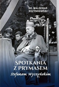 SPOTKANIA Z PRYMASEM STEFANEM WYSZYŃSKIM