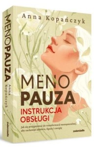 MENOPAUZA. INSTRUKCJA OBSŁUGI, ANNA KOPAŃCZYK
