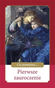 CZY PAMIĘTASZ... PIERWSZE ZAUROCZENIE