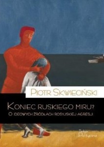 KONIEC RUSKIEGO MIRU? O IDEOWYCH ŹRÓDŁACH...