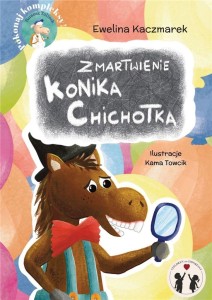 ZMARTWIENIE KONIKA CHICHOTKA, EWELINA KACZMAREK