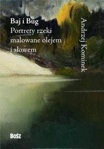 BAJ I BUG. PORTRETY RZEKI MALOWANE OLEJEM I SŁOWEM