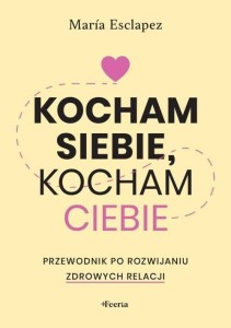 KOCHAM SIEBIE, KOCHAM CIEBIE. PRZEWODNIK PO...