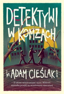 DETEKTYWI W KOMŻACH, ADAM CIEŚLAK