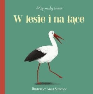 MÓJ MAŁY ŚWIAT. W LESIE I NA ŁĄCE, ANNA SIMEONE