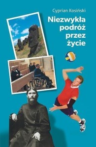 NIEZWYKŁA PODRÓŻ PRZEZ ŻYCIE, CYPRIAN KOSIŃSKI