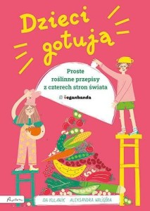 DZIECI GOTUJĄ. PROSTE ROŚLINNE PRZEPISY..
