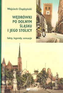 WĘDRÓWKI PO DOLNYM ŚLĄSKU, WOJCIECH CHĄDZYŃSKI