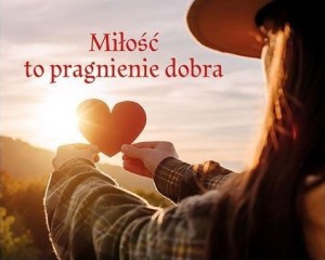 PEREŁKA 328 - MIŁOŚĆ TO PRAGNIENIE DOBRA