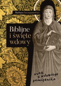 BIBLIJNE I ŚWIĘTE WDOWY ORAZ Z WDOWIEGO PAMIĘTNIKA