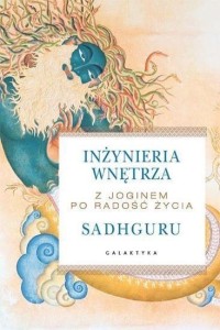 INŻYNIERIA WNĘTRZA. Z JOGINEM PO RADOŚĆ ŻYCIA