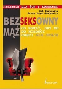 BEZSEKSOWNY MĄŻ. CO ROBIĆ, GDY MU DO MIŁOŚCI......
