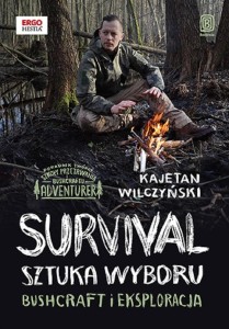 SURVIVAL: SZTUKA WYBORU. BUSHCRAFT I EKSPLORACJA