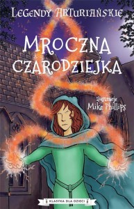 LEGENDY ARTURIAŃSKIE T.2 MROCZNA CZARODZIEJKA