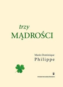 TRZY MĄDROŚCI, MARIE-DOMINIQUE PHILIPPE OP