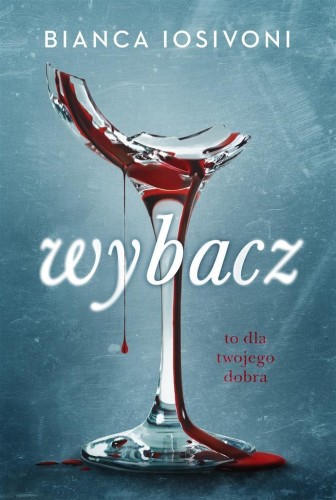 Wybacz. To dla twojego dobra, Bianca Iosivoni