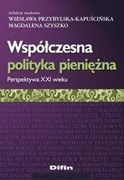 WSPÓŁCZESNA POLITYKA PIENIĘŻNA. PERSPEKTYWA XXI W