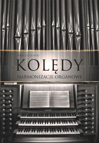 Kolędy. Harmonizacje organowe TW, Paweł Piotrowski