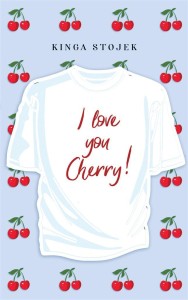 I LOVE YOU, CHERRY, KINGA STOJEK