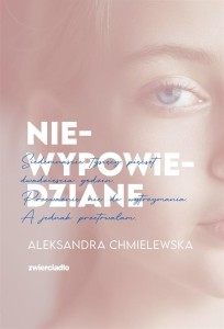 NIEWYPOWIEDZIANE, ALEKSANDRA CHMIELEWSKA