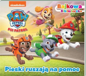 PSI PATROL. BAJKOWA BIBLIOTECZKA 7. PIESKI RUSZAJĄ