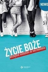 ŻYCIE BOŻE. NIEZBĘDNIK KANDYDATA DO BIERZMOWANIA