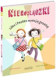 NIEROZŁĄCZKI. LILKA I PESTKA WYDAJĄ GAZETĘ