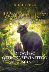 OPOWIEŚĆ OSTROKRZEWIASTEGO LIŚCIA, ERIN HUNTER