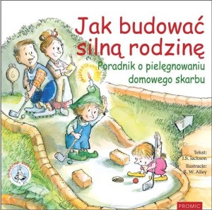 JAK BUDOWAĆ SILNĄ RODZINĘ PORADNIK O PIELĘGNOWANIU