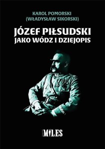JÓZEF PIŁSUDSKI JAKO WÓDZ I DZIEJOPIS