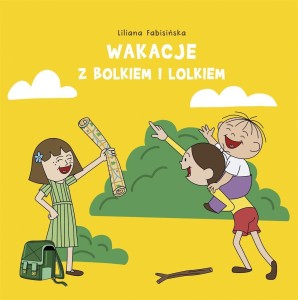 WAKACJE Z BOLKIEM I LOLKIEM, LILIANA FABISIŃSKA