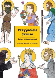 PRZYJACIELE JEZUSA. ŚWIĘCI I BŁOGOSŁAWIENI
