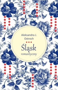 ŚLĄSK ROMANTYCZNY, ALEKSANDRA OSTROCH