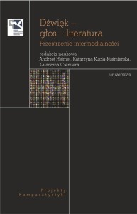 DŹWIĘK GŁOS LITERATURA. PRZESTRZENIE INTERMEDIAL