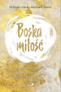BOSKA MIŁOŚĆ. OD ZAKOCHANIA DO MAŁŻEŃSTWA