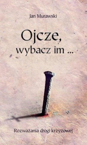 Ojcze, wybacz im..., Jan Murawski