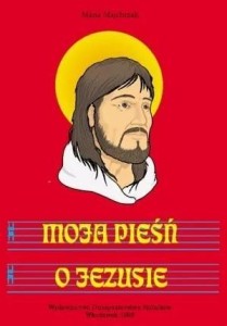 MOJA PIEŚŃ O JEZUSIE, MARIA MAJCHRZAK