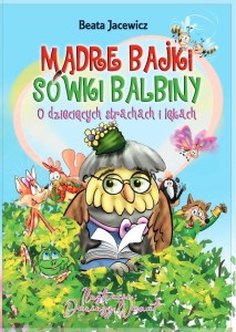 MĄDRE BAJKI SÓWKI BALBINY, O DZIECIĘCYCH..