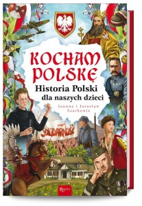 KOCHAM POLSKĘ, HISTORIA POLSKI DLA NASZYCH DZIECI