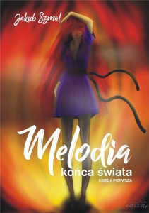 MELODIA KOŃCA ŚWIATA. KSIĘGA PIERWSZA, JAKUB SZMAL