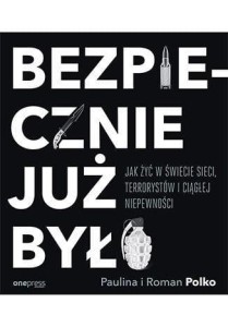 BEZPIECZNIE JUŻ BYŁO. JAK ŻYĆ W ŚWIECIE SIECI...