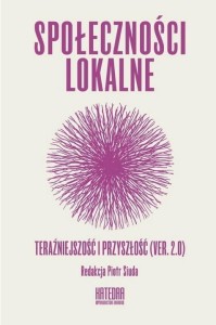 SPOŁECZNOŚCI LOKALNE. TERAŹNIEJSZOŚĆ I PRZYSZŁOŚĆ
