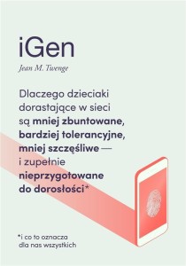 IGEN. DLACZEGO DZIECIAKI DORASTAJĄCE W SIECI SĄ...