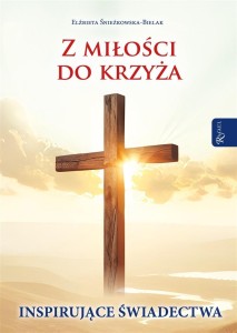 Z MIŁOŚCI DO KRZYŻA INSPIRUJĄCE ŚWIADECTWA