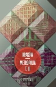 KRAKÓW METROPOLIA T.3 DZIEDZICTWO, JACEK PURCHLA