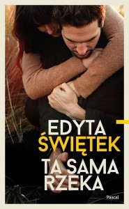 TA SAMA RZEKA, EDYTA ŚWIĘTEK